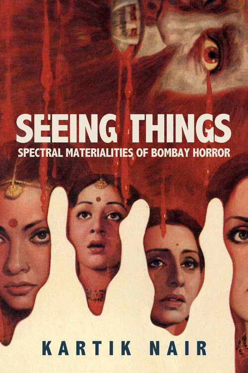 Book cover of Seeing Things: Spectral Materialities of Bombay Horror (South Asia Across the Disciplines)