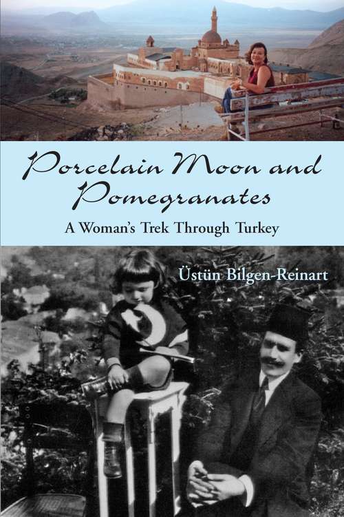 Book cover of Porcelain Moon and Pomegranates: A Woman's Trek Through Turkey