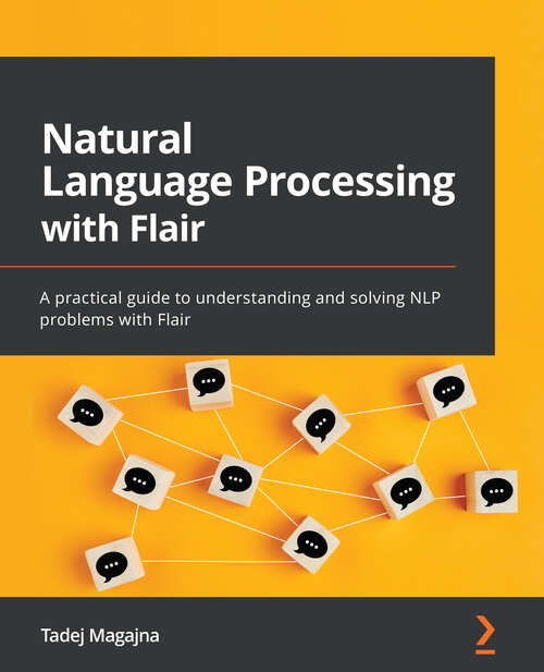 Book cover of Natural Language Processing with Flair: A practical guide to understanding and solving NLP problems with Flair