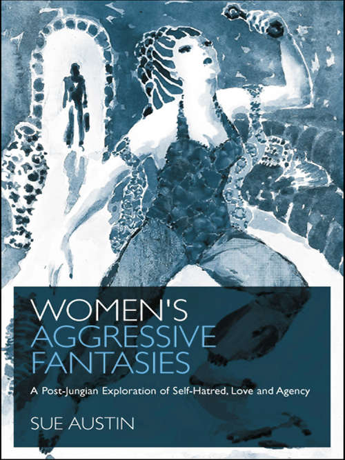 Book cover of Women's Aggressive Fantasies: A Post-Jungian Exploration of Self-Hatred, Love and Agency