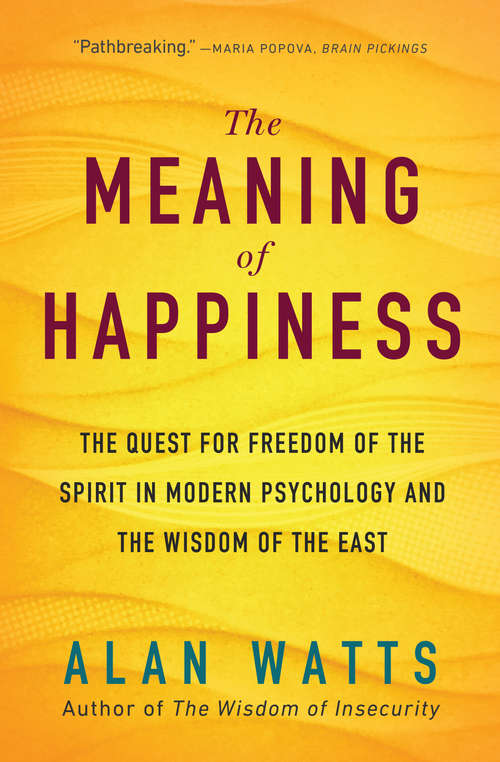 Book cover of The Meaning of Happiness: The Quest for Freedom of the Spirit in Modern Psychology and the Wisdom of the East