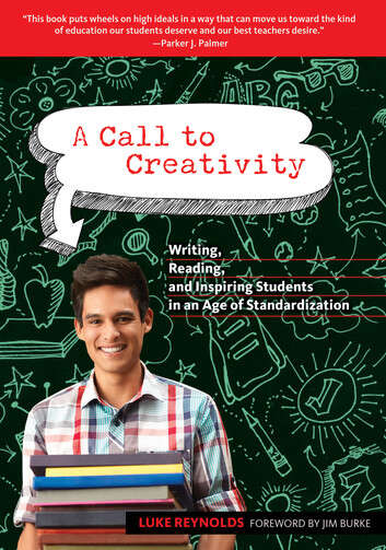 Book cover of A Call to Creativity: Writing, Reading, and Inspiring Students in an Age of Standardization