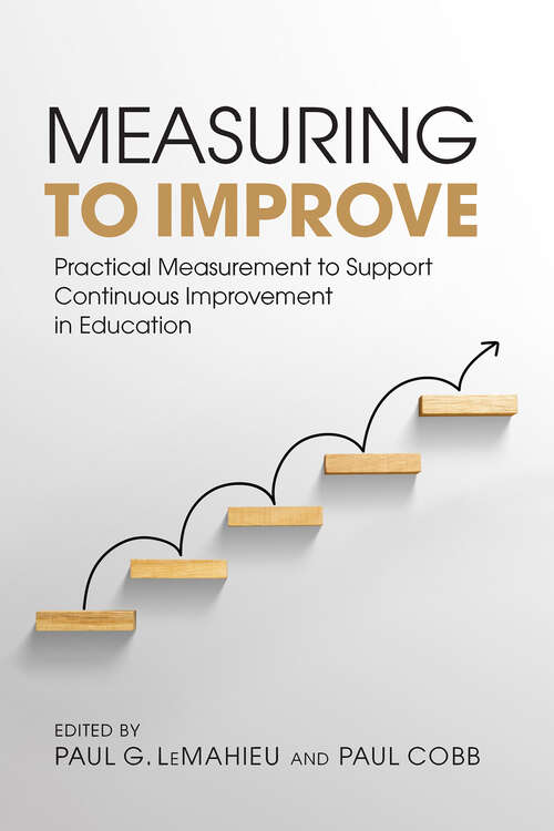 Book cover of Measuring to Improve: Practical Measurement to Support Continuous Improvement in Education (Continuous Improvement in Education Series)