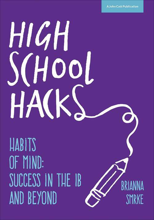 Book cover of High School Hacks: A Student's Guide to Success in the IB and Beyond