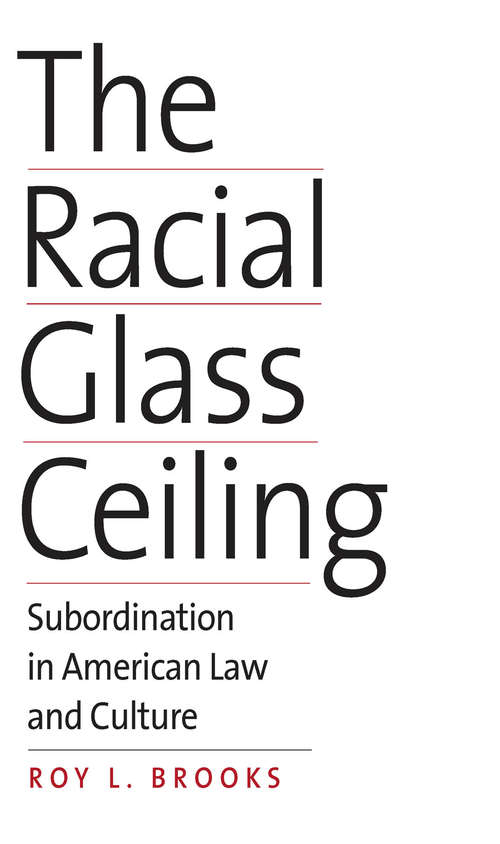 The Racial Glass Ceiling: Subordination in American Law and Culture