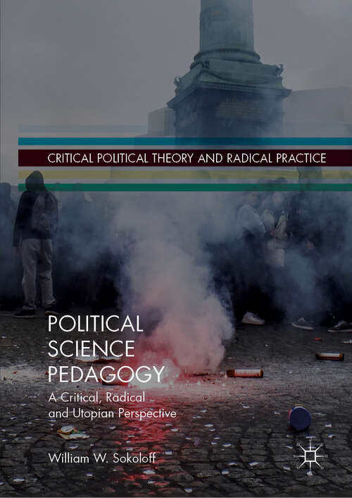 Book cover of Political Science Pedagogy: A Critical, Radical and Utopian Perspective (1st ed. 2020) (Critical Political Theory and Radical Practice)
