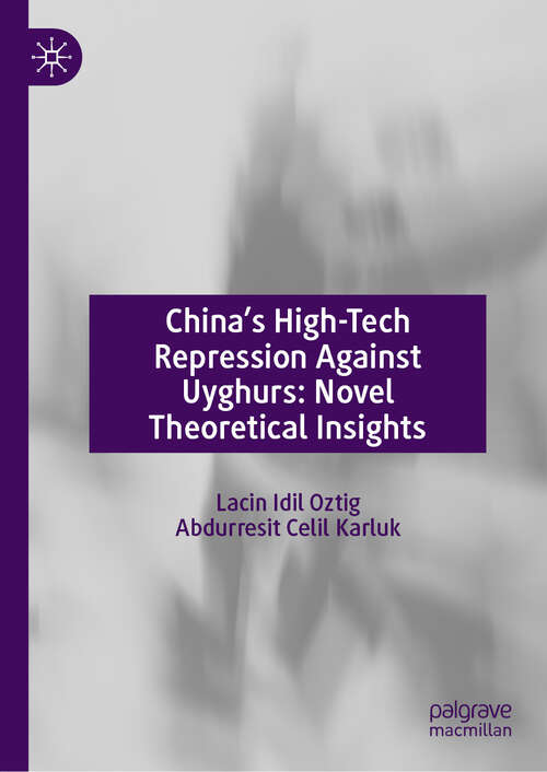 Book cover of China’s High-Tech Repression Against Uyghurs: Novel Theoretical Insights
