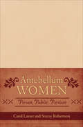 Antebellum Women: Private, Public, Partisan (American Controversies)