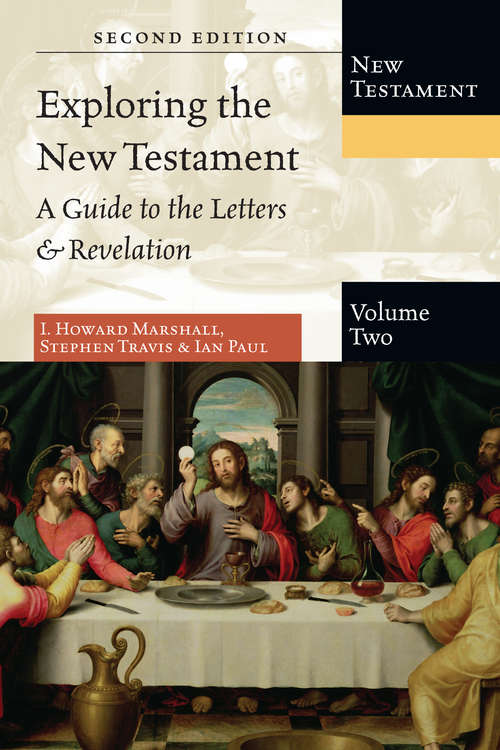 Exploring the New Testament: A Guide to the Letters and Revelation (Exploring the Bible Series #Volume 2)