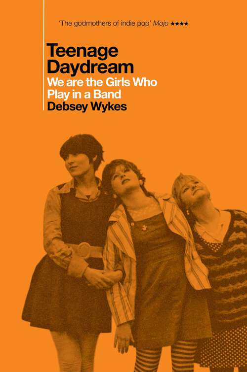 Book cover of Teenage Daydream: We are the Girls Who Play in a Band