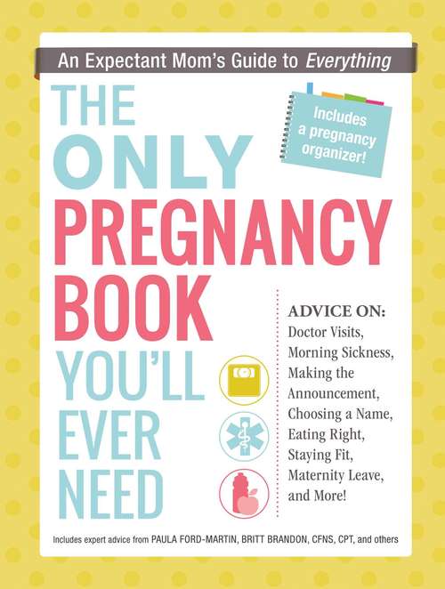 The Only Pregnancy Book You'll Ever Need: An Expectant Mom's Guide to Everything