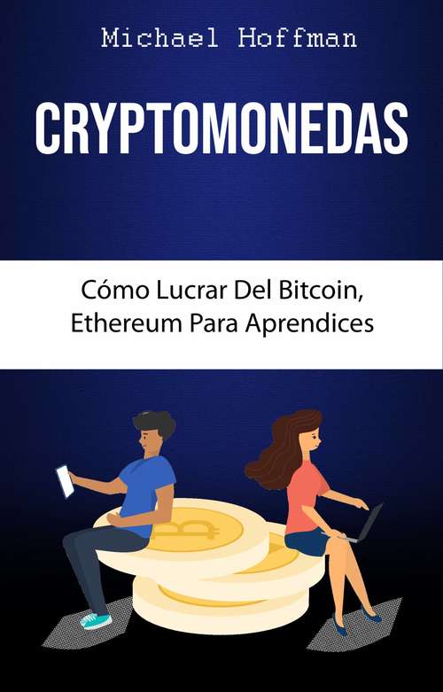 Book cover of Cryptomonedas. Cómo Lucrar Del Bitcoin, Ethereum Para Aprendices