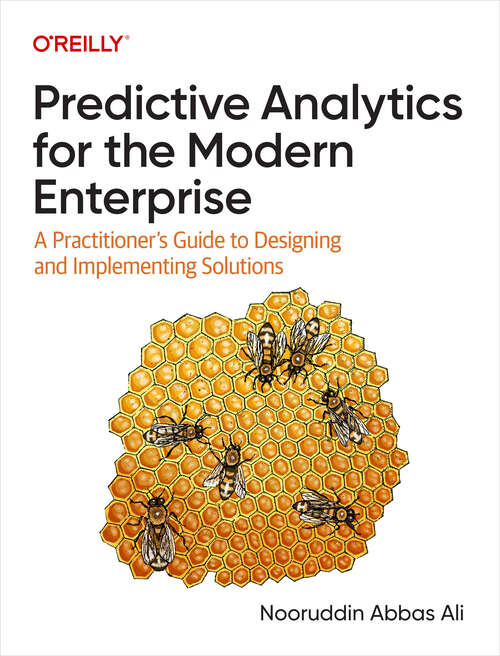 Book cover of Predictive Analytics for the Modern Enterprise: A Practitioner's Guide To Designing And Implementing Solutions
