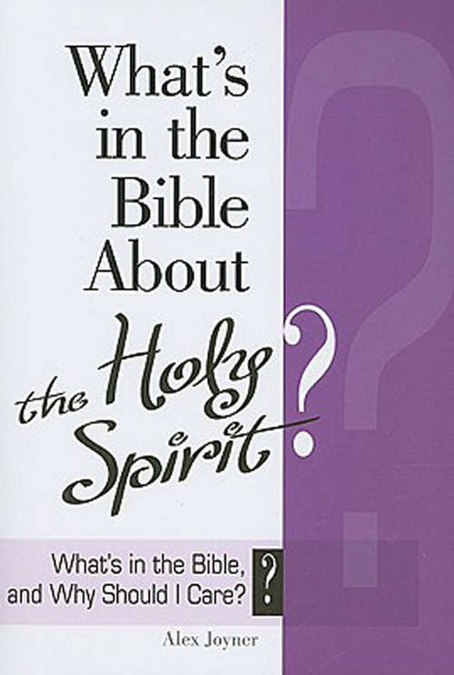 What's in the Bible About the Holy Spirit?: What's in the Bible About the Holy Spirit? (Why Is That in the Bible and Why Should I Care?)