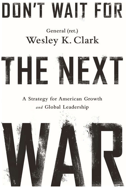 Book cover of Don't Wait for the Next War: A Strategy for American Growth and Global Leadership