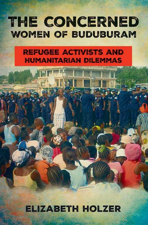 Book cover of The Concerned Women of Buduburam: Refugee Activists and Humanitarian Dilemmas