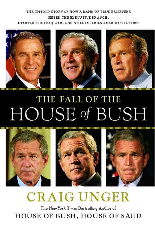 Book cover of The Fall of the House of Bush: The Untold Story of How a Band of True Believers Seized the Executive Branch, Started the Iraq War, and Still Imperils America's Future