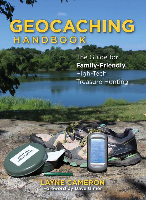 Book cover of Geocaching Handbook: The Guide For Family Friendly, High-Tech Treasure Hunting (3rd Edition)