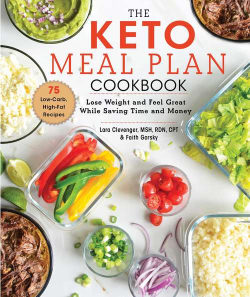 The Keto Meal Plan Cookbook: Lose Weight and Feel Great While Saving Time and Money
