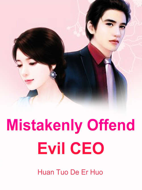 Book cover of Mistakenly Offend Evil CEO: Volume 1 (Volume 1 #1)