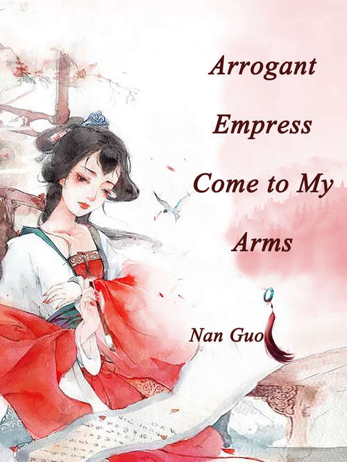 Book cover of Arrogant Empress, Come to My Arms: Volume 1 (Volume 1 #1)