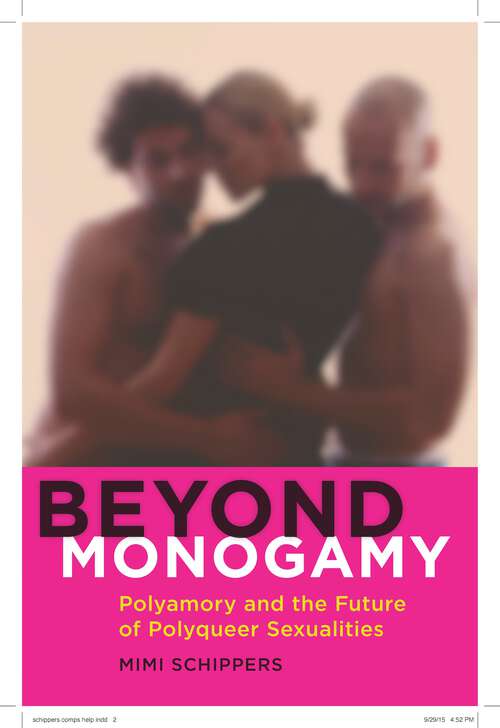 Book cover of Beyond Monogamy: Polyamory and the Future of Polyqueer Sexualities (Intersections #13)
