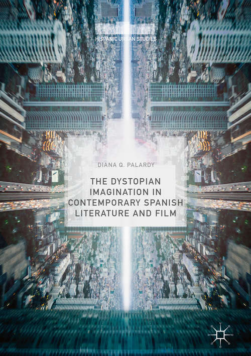 Book cover of The Dystopian Imagination in Contemporary Spanish Literature and Film (Hispanic Urban Studies)