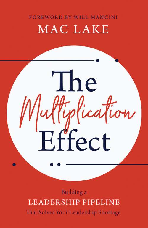 Book cover of The Multiplication Effect: Building a Leadership Pipeline that Solves Your Leadership Shortage