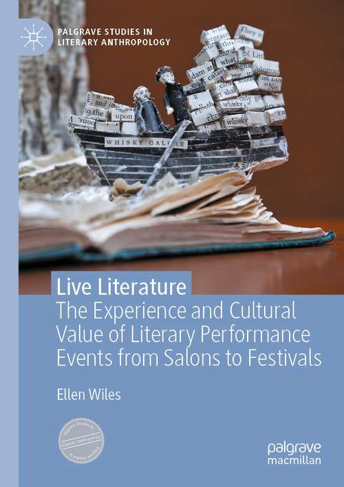 Book cover of Live Literature: The Experience and Cultural Value of Literary Performance Events from Salons to Festivals (1st ed. 2021) (Palgrave Studies in Literary Anthropology)