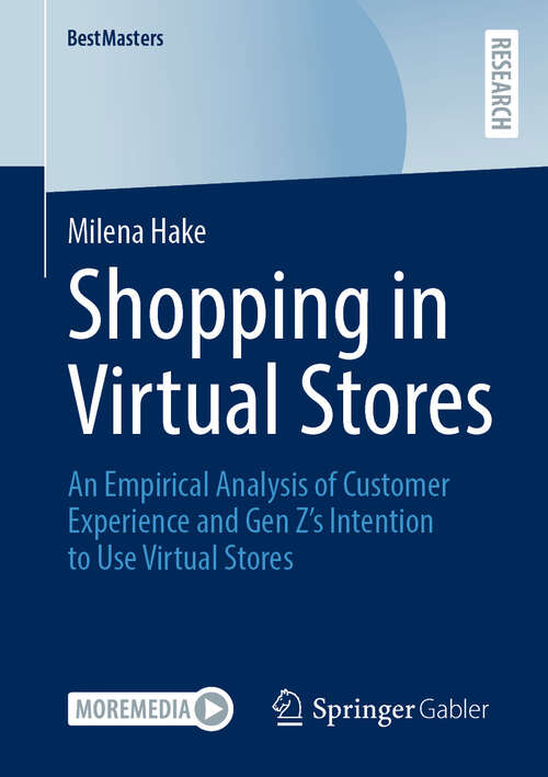 Book cover of Shopping in Virtual Stores: An Empirical Analysis of Customer Experience and Gen Z’s Intention to Use Virtual Stores (BestMasters)