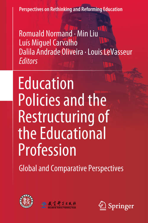Education Policies and the Restructuring of the Educational Profession: Global and Comparative Perspectives (Perspectives on Rethinking and Reforming Education)