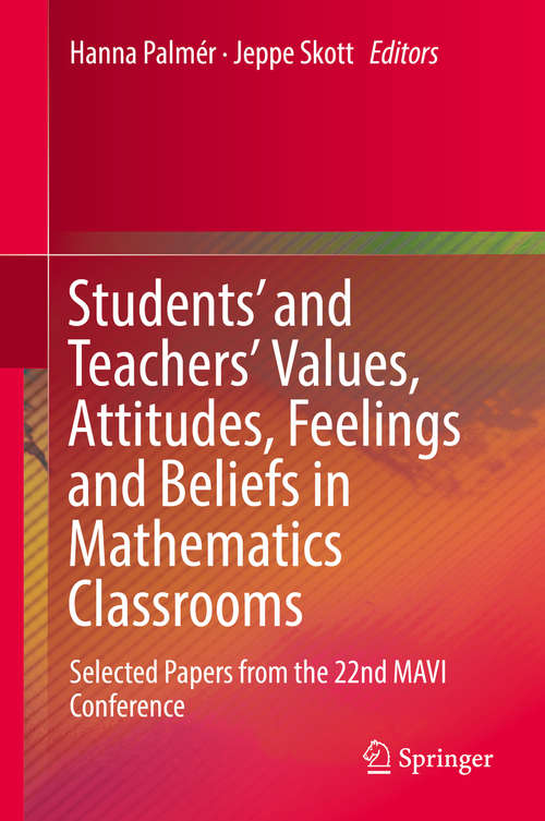 Students' and Teachers' Values, Attitudes, Feelings and Beliefs in Mathematics Classrooms: Selected Papers from the 22nd MAVI Conference