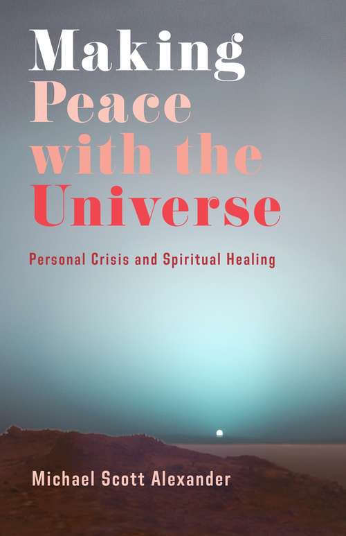 Book cover of Making Peace with the Universe: Personal Crisis and Spiritual Healing