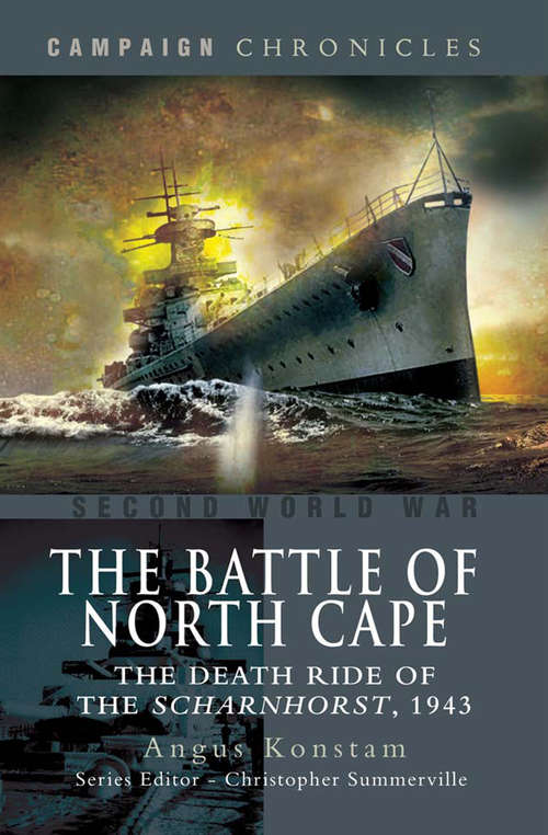 The Battle of North Cape: The Death Ride of the Scharnhorst, 1943 (Campaign Chronicles)