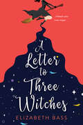 A Letter to Three Witches: A Spellbinding Magical RomCom