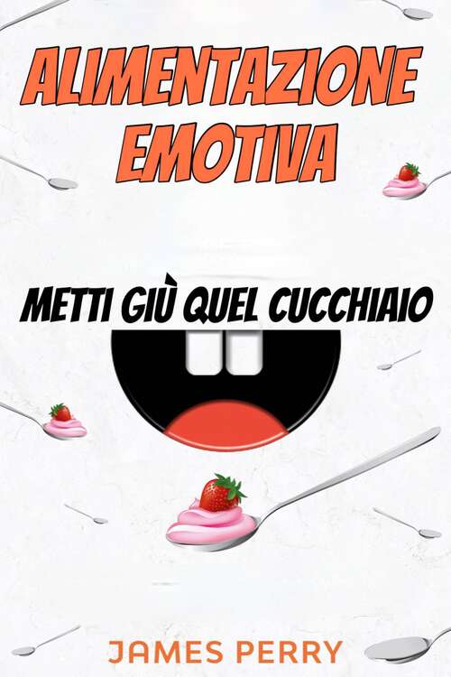 Book cover of Alimentazione emotiva: metti giù quel cucchiaio