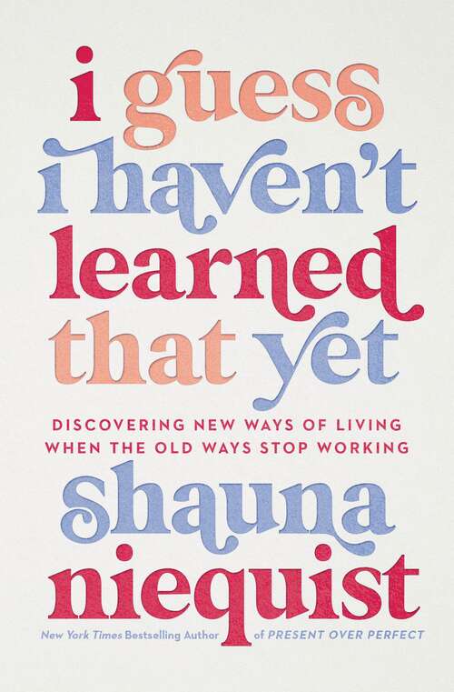 Book cover of I Guess I Haven't Learned That Yet: Discovering New Ways of Living When the Old Ways Stop Working