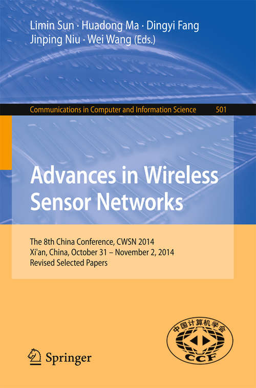 Advances in Wireless Sensor Networks: The 8th China Conference, CWSN 2014, Xi'an, China, October 31--November 2, 2014. Revised Selected Papers (Communications in Computer and Information Science #501)