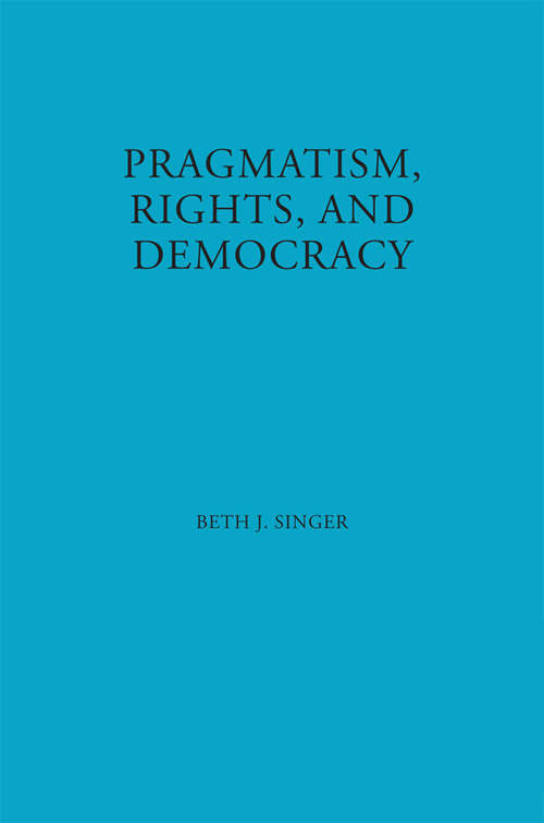 Book cover of Pragmatism, Rights, and Democracy (American Philosophy: No. 11)