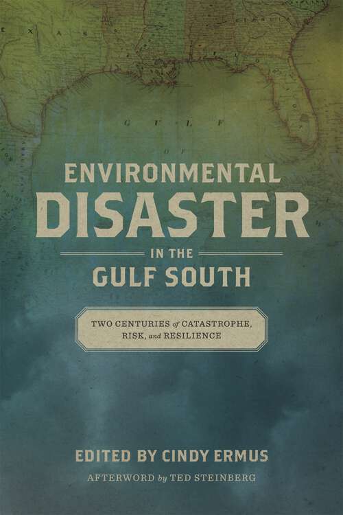 Book cover of Environmental Disaster in the Gulf South: Two Centuries of Catastrophe, Risk, and Resilience (The Natural World of the Gulf South #6)