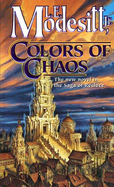 Colors of Chaos: Fall Of Angels, The Chaos Balance, The White Order, Colors Of Chaos (Saga of Recluce #9)
