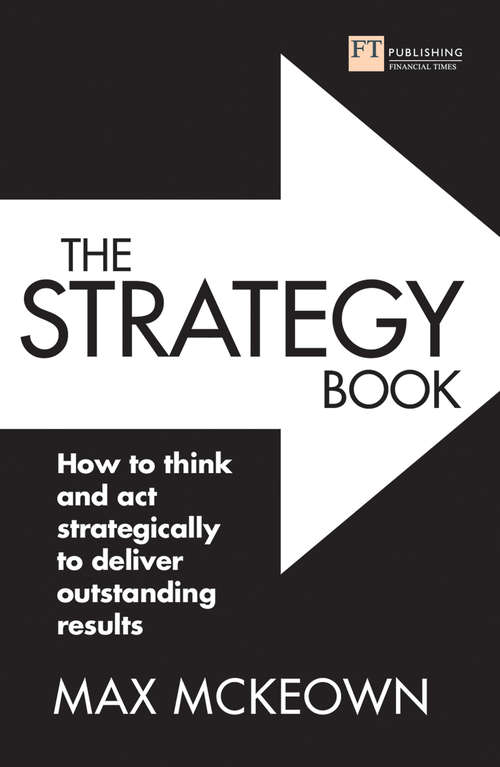 Book cover of The Strategy Book: How To Think and Act Strategically To Deliver Outstanding Results (Third Edition)