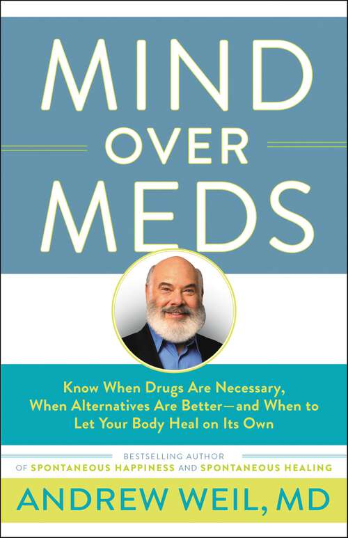 Book cover of Mind Over Meds: Know When Drugs Are Necessary, When Alternatives Are Better  and When to Let Your Body Heal on Its Own
