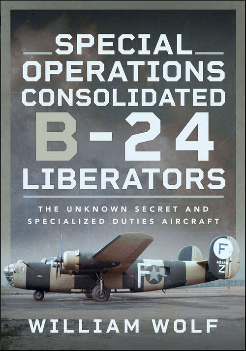Book cover of Special Operations Consolidated B-24 Liberators: The Unknown Secret and Specialized Duties Aircraft