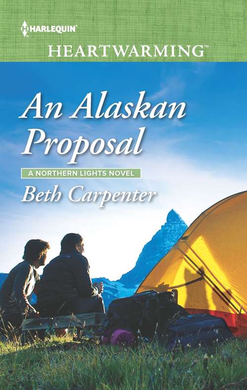 An Alaskan Proposal: High Country Christmas The Marine's Return Her Cowboy Sheriff An Alaskan Proposal (A Northern Lights Novel #4)