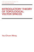 Introductory Theory of Topological Vector Spaces (Pure and Applied Mathematics #167)