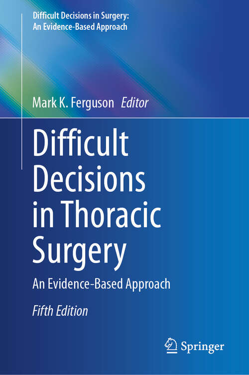 Book cover of Difficult Decisions in Thoracic Surgery: An Evidence-Based Approach (Fifth Edition 2024) (Difficult Decisions in Surgery: An Evidence-Based Approach)
