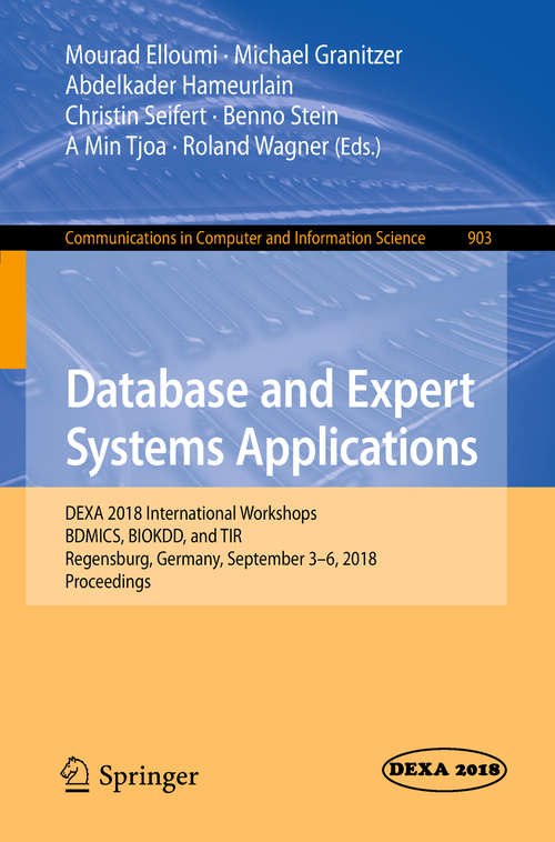 Database and Expert Systems Applications: DEXA 2018 International Workshops, BDMICS, BIOKDD, and TIR, Regensburg, Germany, September 3–6, 2018, Proceedings (Communications in Computer and Information Science #903)
