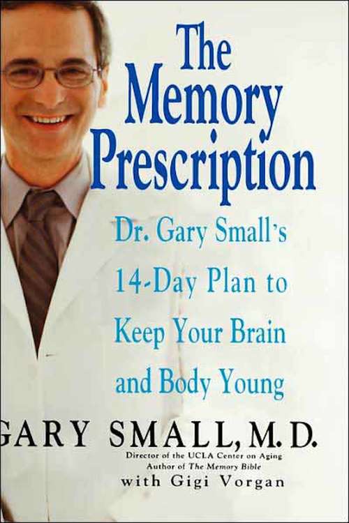 Book cover of The Memory Prescription: Dr. Gary Small's 14-Day Plan to Keep Your Brain and Body Young