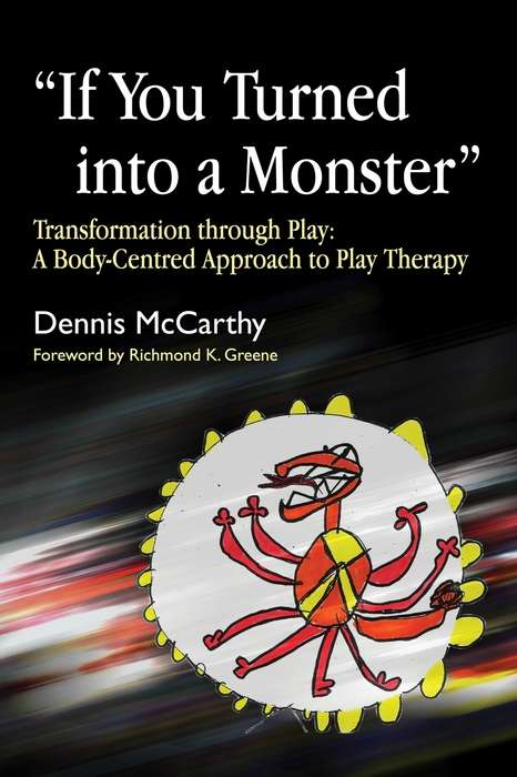 "If You Turned into a Monster": A Body-Centred Approach to Play Therapy